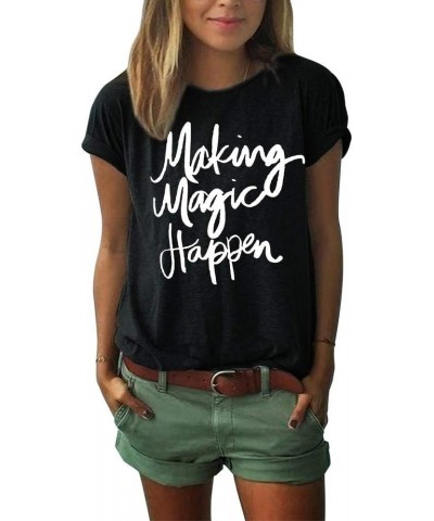 Making Magic Happen Shirt Women Short Sleeve Cute Funny Vacation Tee T-Shirt Black $8.09 T-Shirts