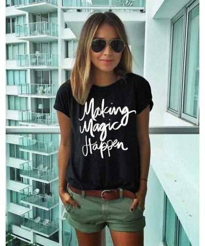 Making Magic Happen Shirt Women Short Sleeve Cute Funny Vacation Tee T-Shirt Black $8.09 T-Shirts