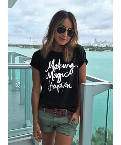 Making Magic Happen Shirt Women Short Sleeve Cute Funny Vacation Tee T-Shirt Black $8.09 T-Shirts