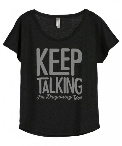 Keep Talking I'm Diagnosing You Women's Fashion Slouchy Dolman T-Shirt Tee Heather Black $17.93 T-Shirts