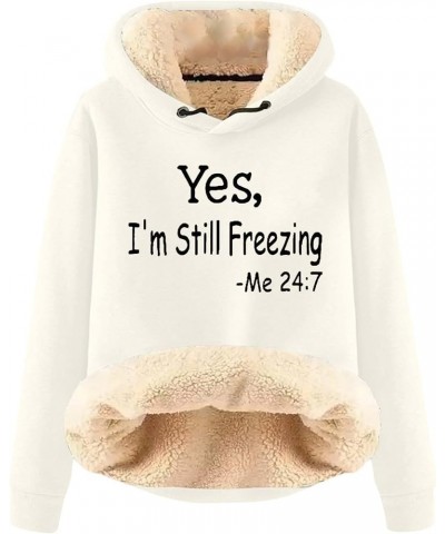 Yes,I'm Still Freezing Me 24 7 Fleece Hoodies for Womens Winter Thermal Letter Print Sweatshirt Sherpa Lined Pullovers Z1-whi...