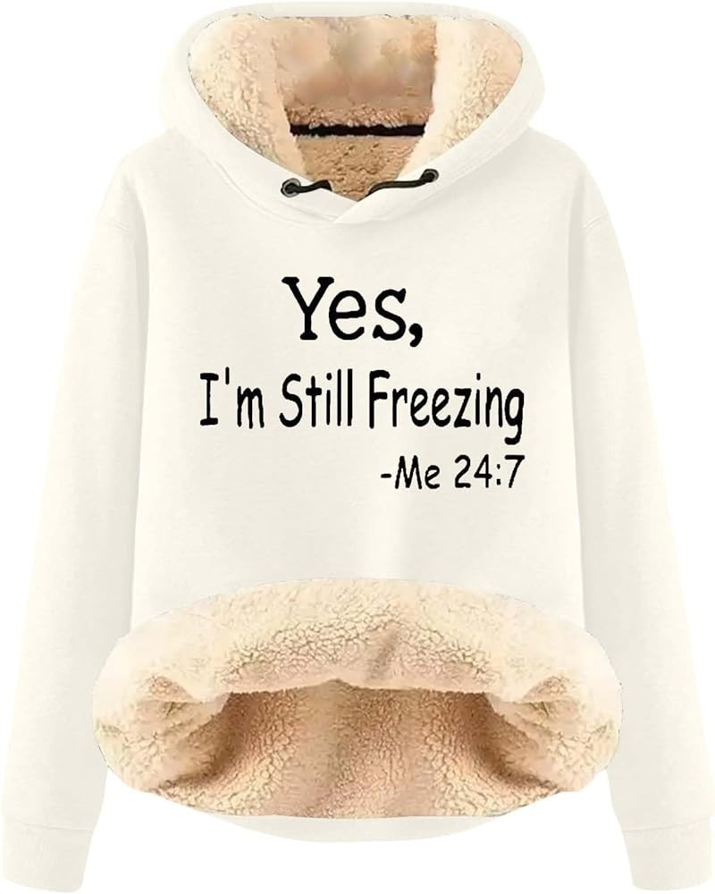 Yes,I'm Still Freezing Me 24 7 Fleece Hoodies for Womens Winter Thermal Letter Print Sweatshirt Sherpa Lined Pullovers Z1-whi...