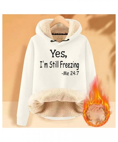 Yes,I'm Still Freezing Me 24 7 Fleece Hoodies for Womens Winter Thermal Letter Print Sweatshirt Sherpa Lined Pullovers Z1-whi...