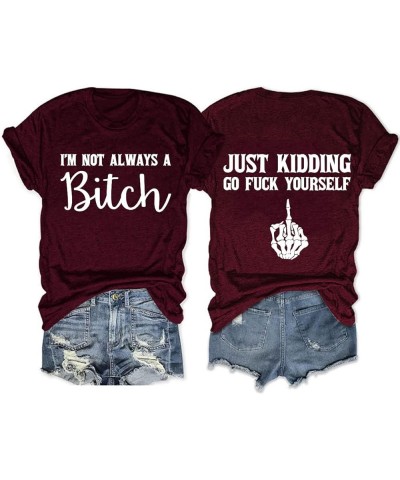 I'm Not Always a Bitch Just Kidding Go Fuck Yourself Shirt Women Casual T-shirt Graphic Tops (Two Side Print Design) Wine Red...