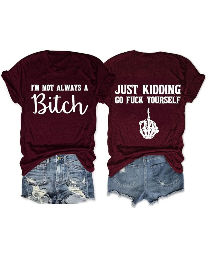 I'm Not Always a Bitch Just Kidding Go Fuck Yourself Shirt Women Casual T-shirt Graphic Tops (Two Side Print Design) Wine Red...